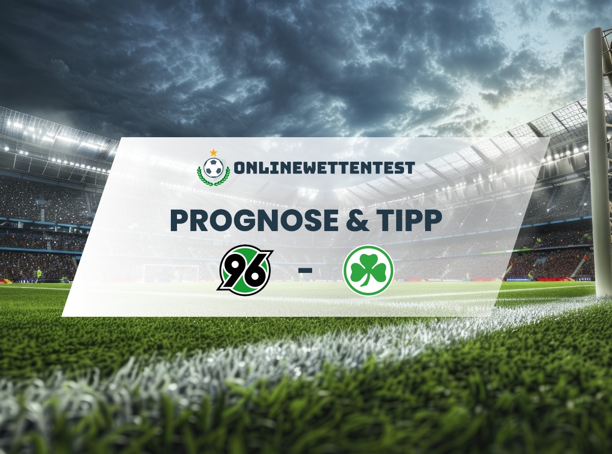 Hannover 96 – Greuther Fürth Prognose & Tipp